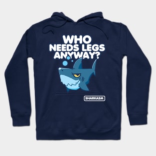 Sharkasm, Who needs legs anyway Hoodie